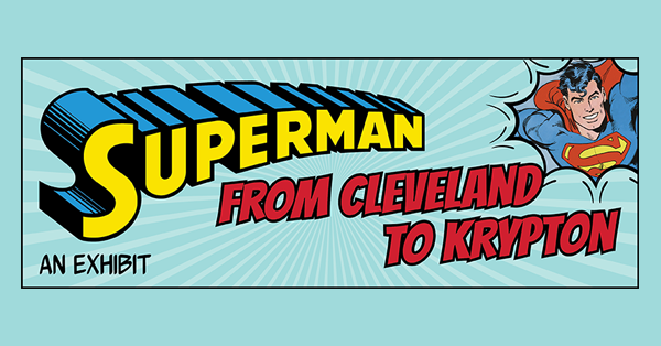 Superman: From Cleveland to Krypton – An Exhibit