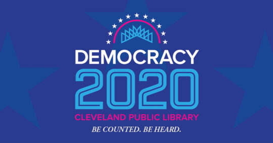 Be Counted. Be Heard. Cleveland Public Library Explores Democracy