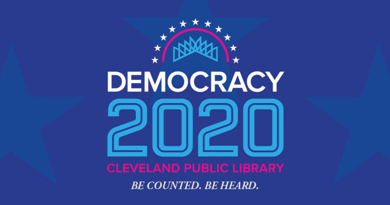 Be Counted. Be Heard. Cleveland Public Library Explores Democracy