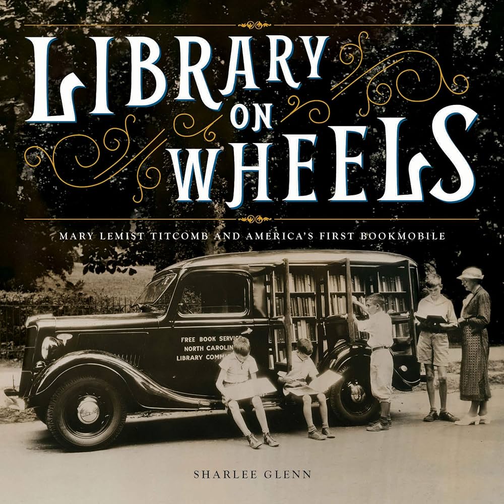 Library on Wheels: Mary Lemist Titcomb and America’s First Bookmobile