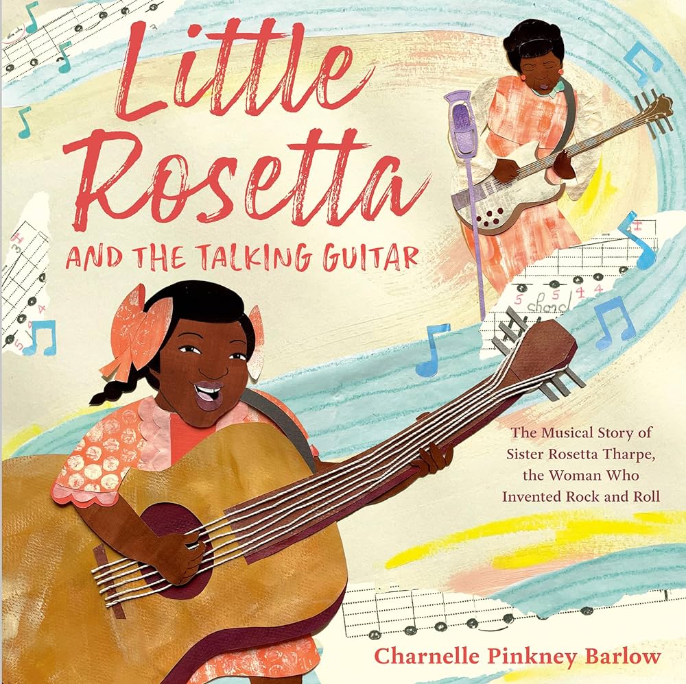 Little Rosetta And The Talking Guitar: The Musical Story of Sister Rosetta Tharpe, the Woman Who Invented Rock and Roll