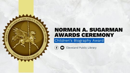 Cleveland Public Library Presents: 2022 Norman A. Sugarman Children’s Biography Awards